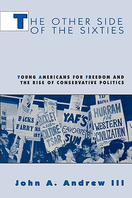 The Other Side of the Sixties: Young Americans for Freedom and the Rise of Conservative Politics (Perspectives on the Sixties series)