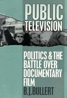 Public Television: Politics and the Battle over Documentary Film (Communications, Media and Culture Series)