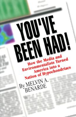 You've Been Had!: How the Media and Environmentalists Turned America into a Nation of Hypochondriacs
