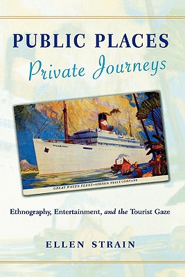 Public Places, Private Journeys: Ethnography, Entertainment, and the Tourist Gaze Image for Public Places, Private Journeys: Ethnography, Entertainment, and the Tourist Gaze