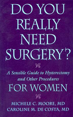 Do You Really Need Surgery: A Sensible Guide to Hysterectomy and Other Procedures for Women