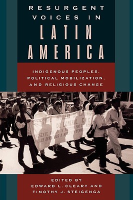 Resurgent Voices in Latin America: Indigenous Peoples, Political Mobilization, and Religious Change Image for Resurgent Voices in Latin America: Indigenous Peoples, Political Mobilization, and Religious Change