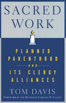 Sacred Work: Planned Parenthood and Its Clergy Alliances