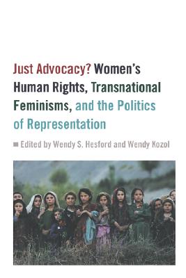 Just Advocacy: Women's Human Rights, Transnational Feminism, and the Politics of Representation