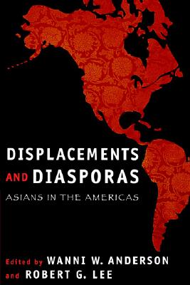Displacements and Diasporas: Asians in the Americas