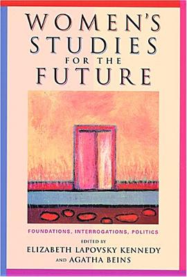 Women's Studies for the Future Foundations, Interrogations, Politics