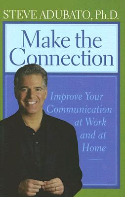 Make the Connection: Improve Your Communication at Work and at Home