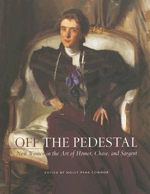 Image for Off the Pedestal: New Women in the Art of Homer, Chase, and Sargeant
