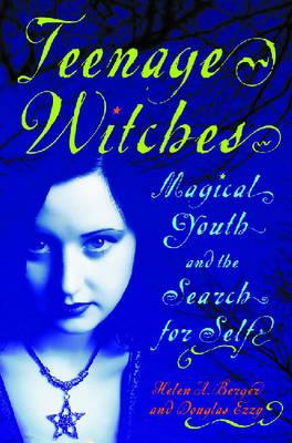 Teenage Witches: Magical Youth and the Search for the Self