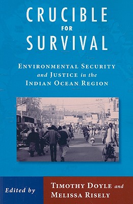 Crucible For Survival: Environmental Security and Justice in the Indian Ocean Region