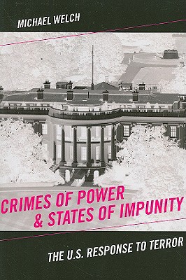 Crimes of Power & States of Impunity: The U.S. Response to Terror (Critical Issues in Crime and Society)