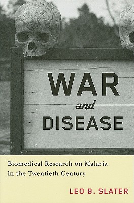 War and Disease: Biomedical Research on Malaria in the Twentieth Century (Critical Issues in Health and Medicine)