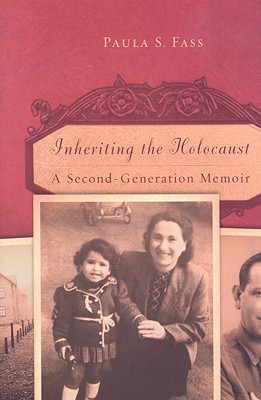 Inheriting the Holocaust: A Second-Generation Memoir