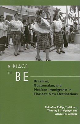 A Place to Be: Brazilian, Guatemalan, and Mexican Immigrants in Florida's New Destinations