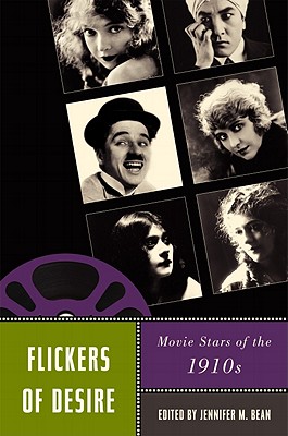 Flickers of Desire: Movie Stars of the 1910s (Star Decades: American Culture/American)