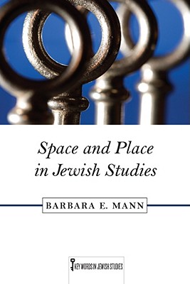 Space and Place in Jewish Studies (Key Words in Jewish Studies) Image for Space and Place in Jewish Studies (Key Words in Jewish Studies)