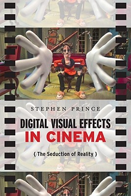 Image for Digital Visual Effects in Cinema: The Seduction of Reality