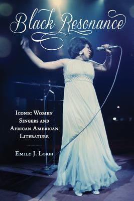 Black Resonance: Iconic Women Singers and African American Literature (The American Literatures Initiative)