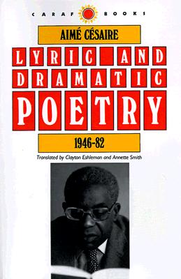 Lyric and Dramatic Poetry, 1946-82 (CARAF Books: Caribbean and African Literature Translated from French)