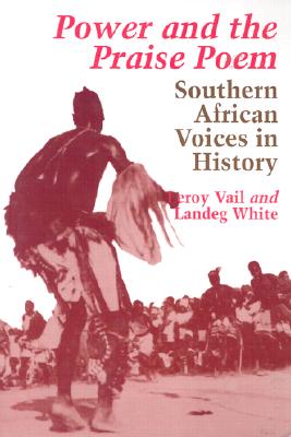 Power and the Praise Poem: Southern African Voices in History (Carter G. Woodson Institute Series in Black Studies)