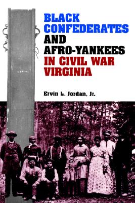 Black Confederates and Afro-Yankees in Civil War Virginia .