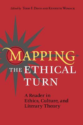 Mapping the Ethical Turn: A Reader in Ethics, Culture, and Literary Theory