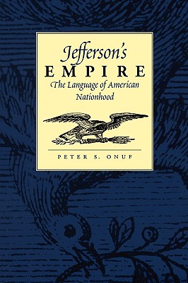 Jefferson's Empire: The Language of American Nationhood (Jeffersonian America)