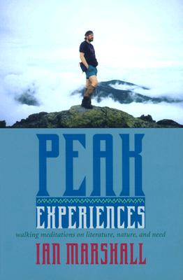 Peak Experiences. Walking Meditations on Literature, Nature and Need.