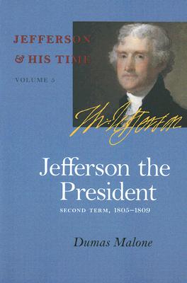 Jefferson the President: Second Term, 1805-1809 (Volume 5) (Jefferson and His Time)