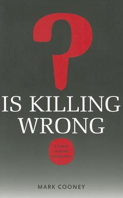 Is Killing Wrong: A Study in Pure Sociology (Studies in Pure Sociology)