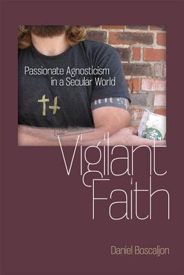 Vigilant Faith: Passionate Agnosticism in a Secular World (Studies in Religion and Culture)