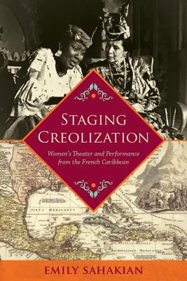 Staging Creolization: Women's Theater and Performance from the French Caribbean (New World Studies)