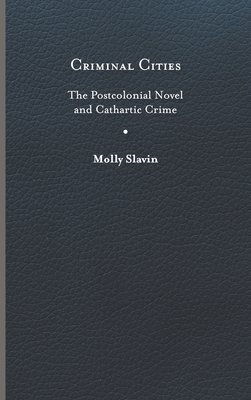 Criminal Cities: The Postcolonial Novel and Cathartic Crime (Cultural Frames, Framing Culture)