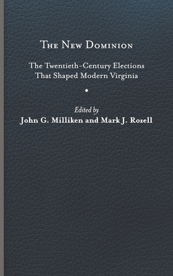 The New Dominion: The Twentieth-Century Elections That Shaped Modern Virginia