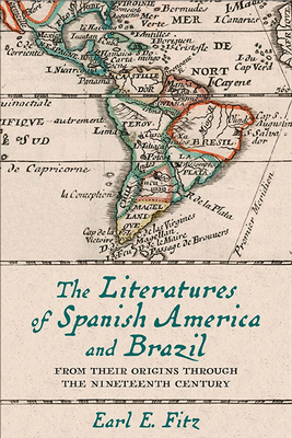 The Literatures of Spanish America and Brazil: From Their Origins through the Nineteenth Century (Volume 1) (New World Studies)