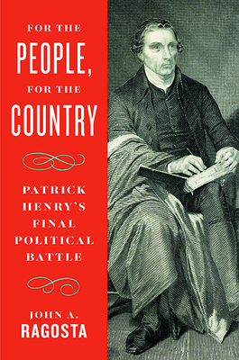 For the People, For the Country: Patrick Henrys Final Political Battle
