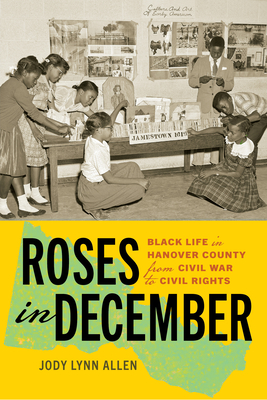 Roses in December: Black Life in Hanover County from Civil War to Civil Rights (Carter G. Woodson Institute Series: Black Studies at Work in the World)
