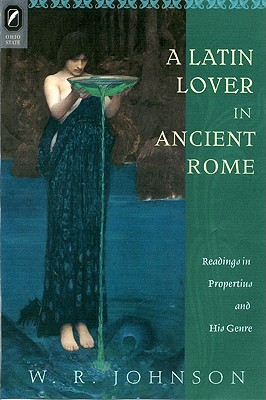 A LATIN LOVER IN ANCIENT ROME Readings in Propertius and His Genre