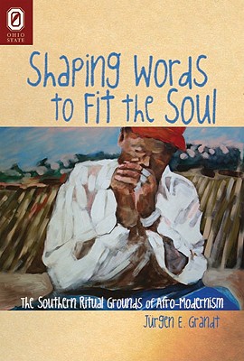 Shaping Words to Fit the Soul: The Southern Ritual Grounds of Afro-Modernism