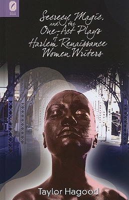Secrecy, Magic, and the One-Act Plays of Harlem Renaissance Women Writers (Black Performance and Cultural Criticism)