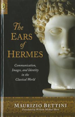 The Ears of Hermes: Communication, Images, and Identity in the Classical World