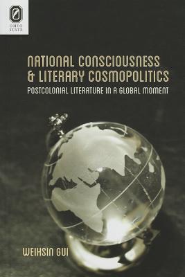 National Consciousness and Literary Cosmopolitics: Postcolonial Literature in a Global Moment (Transoceanic Series)