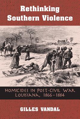 RETHINKING SOUTHERN VIOLENCE: HOMICIDES IN POST-CIVIL WAR LOUISIANA, 1 (HISTORY CRIME & CRIMINAL JUS)
