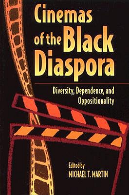 Cinemas of the Black Diaspora: Diversity, Dependence, and Oppositionality (Contemporary Approaches to Film and Media Studies)