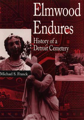 Elmwood Endures: History of a Detroit Cemetery (Great Lakes Books Series)