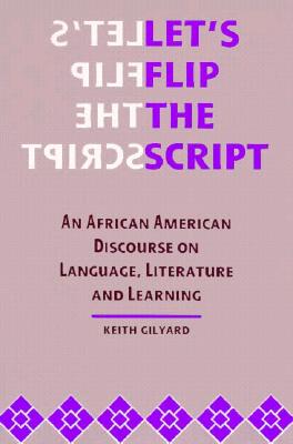 Let's Flip the Script: An African American Discourse on Language, Literature, and Learning (African American Life Series)