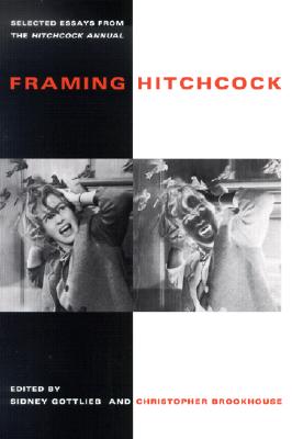 Framing Hitchcock: Selected Essays from the Hitchcock Annual (Contemporary Approaches to Film and Media Studies)