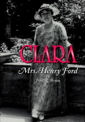 Image for Clara: Mrs. Henry Ford (Title Not in Series) Clara: Mrs. Henry Ford (Title Not in Series)