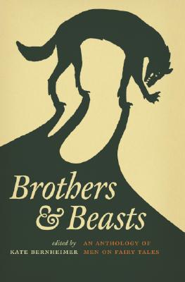 Brothers & Beasts: An Anthology of Men on Fairy Tales