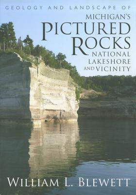 Geology and Landscape of Michigan's Pictured Rocks National Lakeshore and Vicinity (Great Lakes Books)